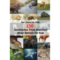 Fun Trivia For Kids: 230 Insteresting Trivia Questions About Animals For Kids - Paperback