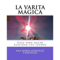 La varita mágica: Guía para hacer realidad tus sueños - Paperback