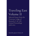 Traveling East Volume II: Selected Essays from the Tennessee Lodge of Research, F. & A.M. Annual Proceedings 2006-2015 - Hardcover