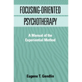 Focusing-Oriented Psychotherapy: A Manual of the Experiential Method - Hardcover