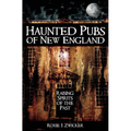 Haunted Pubs of New England: Raising Spirits of the Past - Hardcover