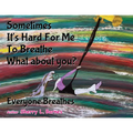 Sometimes It's Hard for Me to Breathe. What About You?: Everyone Breathes - Paperback