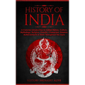 History of India: A Concise Introduction to Indian History, Culture, Mythology, Religion, Gandhi, Characters, Empires, Achievements & More Throughout - Paperback