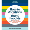 Delish the How-To Cookbook for Young Foodies: 75 Skills + Recipes That'll Make You a Great Cook for Life - Hardcover