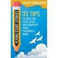 Flying Start Stories: 33 Tips to Help You Plan, Start and Complete Your Children's Book - Paperback