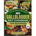No Gallbladder Diet Cookbook: Science-Backed Recipes to Revitalize Your Metabolism and Soothe Digestion 4-Week Meal Plan & Full-Color Photos - Paperback