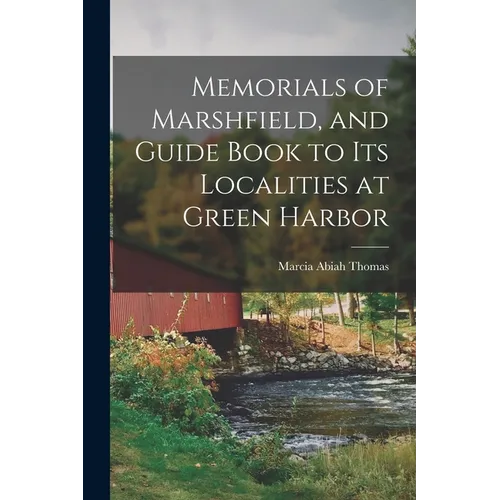 Memorials of Marshfield, and Guide Book to its Localities at Green Harbor - Paperback