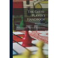 The Chess-player's Handbook: A Popular And Scientific Introduction To The Game Of Chess - Paperback