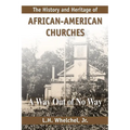The History and Heritage of African American Churches: A Way Out of No Way - Paperback