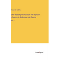 Early english pronunciation, with especial reference to Shakspere and Chaucer: Part 3 - Hardcover