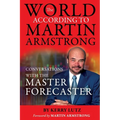 The World According to Martin Armstrong: Conversations with the Master Forecaster - Paperback