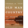 Old Man Country: My Search for Meaning Among the Elders - Hardcover