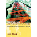 Democracy and Other Neoliberal Fantasies: Communicative Capitalism and Left Politics - Paperback