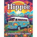 Hippie Coloring Book For Adults: Groovy Gardens And Psychedelic Patterns To Color Your Way To Peaceful Bliss - Paperback