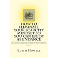 How To Eliminate Your SCARCITY MINDSET So You Can ENJOY ABUNDANCE - Paperback