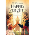 The Quest for Happily Ever After: Creating Authentic Intimacy in Marriage - Paperback