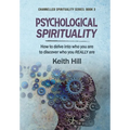 Psychological Spirituality: How to delve into who you are to discover who you REALLY are - Hardcover