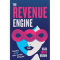 The Revenue Engine: Fueling a B2B High Octane Pipeline - Paperback
