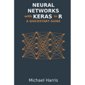 Neural Networks with Keras in R: A QuickStart Guide - Paperback