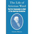 The Life of Artemas Ward: The First Commander-in-Chief of the American Revolution - Paperback
