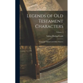 Legends of Old Testament Characters: From the Talmud and Other Sources; Volume 1 - Hardcover