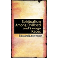 Spiritualism Among Civilised and Savage Races - Paperback