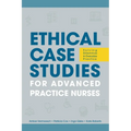 Ethical Case Studies for Advanced Practice Nurses: Solving Dilemmas in Everyday Practice - Paperback