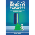 Building Business Capacity: How Continuous Improvement Yields Exponential Growth - Hardcover