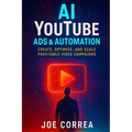AI YouTube Ads & Automation: Create, Optimize, and Scale Profitable Video Campaigns - Paperback