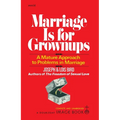 Marriage Is for Grownups: A Mature Approach to Problems in Marriage - Paperback