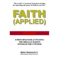 Faith Applied: 8 Principles for Activating the Miracle Making Power of the Universe - Paperback