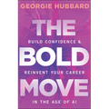 The Bold Move: Build Confidence & Reinvent Your Career in the Age of AI - Paperback