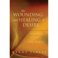 The Wounding and Healing of Desire: Weaving Heaven and Earth - Paperback
