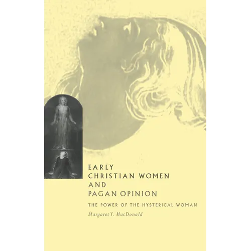Early Christian Women and Pagan Opinion: The Power of the Hysterical Woman - Paperback