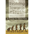 Evolving Towards the Truth: Meditations on God, the Soul and Enlightenment--A Guide for Searchers - Paperback