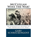 McClellan Wins the War!: An Alternative History of the American Civil War - Paperback