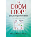 The DOOM LOOP! Straight Talk about Job Frustration, Boredom, Career Crises and Tactical Career Decisions from the Doom Loop Creator. - Paperback