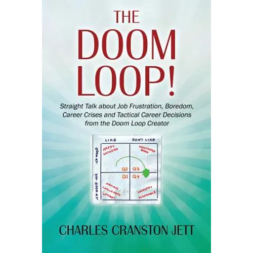 The DOOM LOOP! Straight Talk about Job Frustration, Boredom, Career Crises and Tactical Career Decisions from the Doom Loop Creator. - Paperback