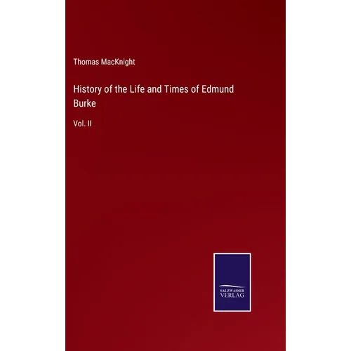 History of the Life and Times of Edmund Burke: Vol. II - Hardcover