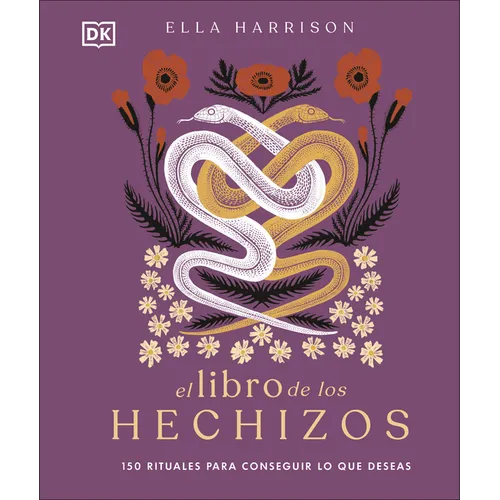 El Libro de Los Hechizos (the Book of Spells): 150 Rituales Para Conseguir Lo Que Deseas - Hardcover