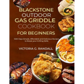 Blackstone Outdoor Gas Griddle Cookbook for Beginners: 1200 Days Simple, Affordable and Delicious Recipes to Boost your Grilling Skills - Paperback