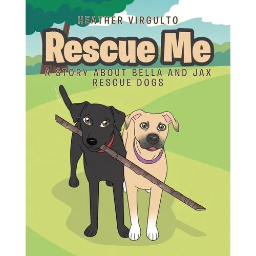 Rescue Me: A Story about Bella and Jax Rescue Dogs - Paperback