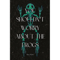 You Shouldn't Worry About the Frogs - Paperback