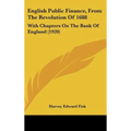 English Public Finance, From The Revolution Of 1688: With Chapters On The Bank Of England (1920) - Hardcover