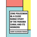 Zone Policeman 88; a close range study of the Panama canal and its workers - Paperback