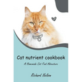 Cat nutrient cookbook: A Homemade Cat Food Adventure - Paperback