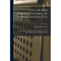 The Life And Correspondence Of Thomas Arnold, D.d.: Late Head-master Of Rugby School And Regius Professor Of Modern History In The University Of Oxfor - Paperback