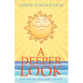A Deeper Look: Poetry for the Mind, Body, and Soul - Paperback