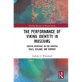 The Performance of Viking Identity in Museums: Useful Heritage in the British Isles, Iceland, and Norway - Paperback