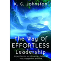 The Way of Effortless Leadership: Ancient Secrets on Cultivating a Culture of Trust, Engagement and Flow - Paperback